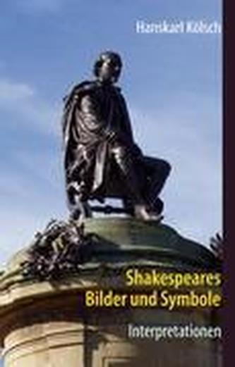 Shakespeares Bilder und Symbole - Tragödien, Komödien, Historien - Interpretationen -Romeo und Julia - Sommernachtstraum - Was i