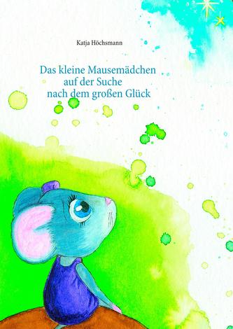 Das kleine Mausemädchen auf der Suche nach dem großen Glück