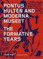 Pontus Hulten and Moderna Museet. The Formative Years