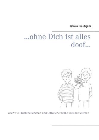 ...ohne Dich ist alles doof...