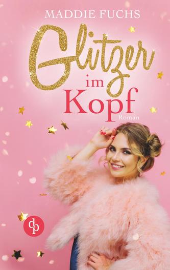 Glitzer im Kopf (Chick Lit, Liebe)