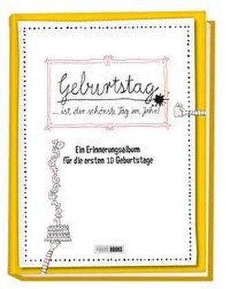Geburtstag ... ist der schönste Tag im Jahr!: Ein Erinnerungsalbum für die ersten 10 Geburtstage