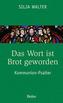 Das Wort ist Brot geworden