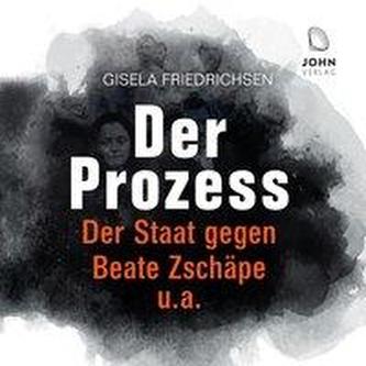 Der Prozess: Der Staat gegen Beate Zschäpe u.a.