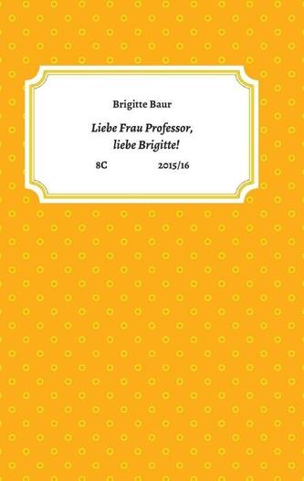Liebe Frau Professor, liebe Brigitte!