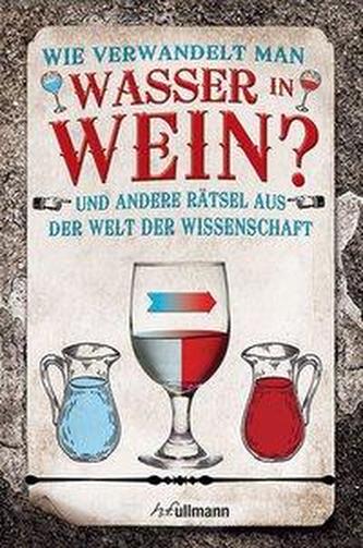 Wie verwandelt man Wasser in Wein?