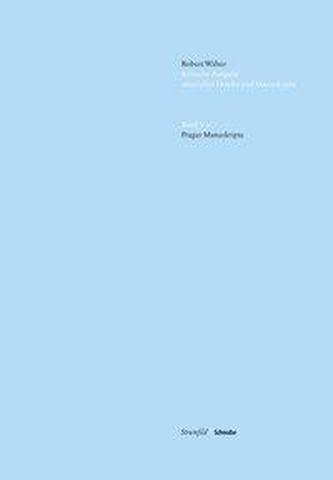 Robert Walser Kritische Ausgabe sämtlicher Drucke und Manuskripte... / Prager Manuskripte