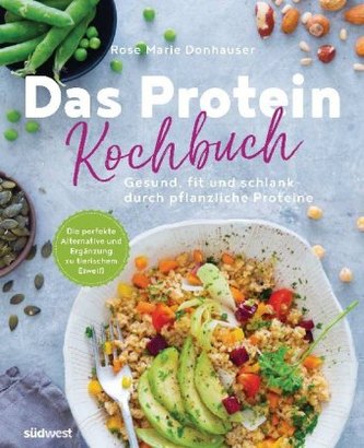 Das Protein-Kochbuch: Gesund, fit und schlank durch pflanzliche Proteine - Die perfekte Alternative und Ergänzung zu tierischem