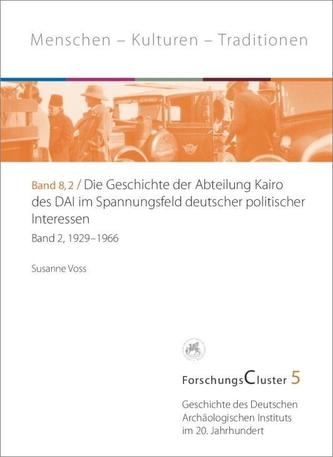 ForschungsCluster 5. Die Geschichte der Abteilung Kairo des DAI im Spannungsfeld deutscher politischer Interessen