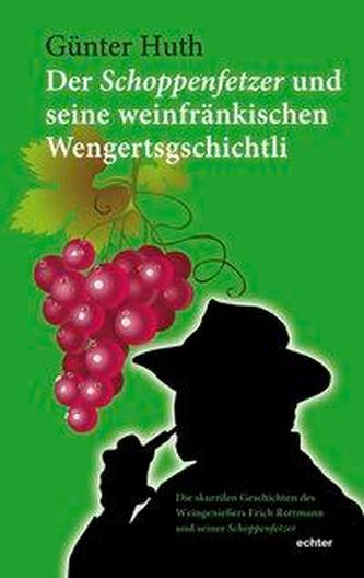 Der Schoppenfetzer und seine weinfränkischen Wengertsgschichtli