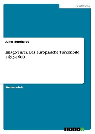Imago Turci. Das europäische Türkenbild 1453-1600