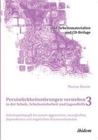 Persönlichkeitsstörungen verstehen in der Schule, Schulsozialarbeit und Jugendhilfe III