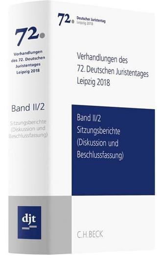 Verhandlungen des 72. Deutschen Juristentages Leipzig 2018  Band II/2: Sitzungsberichte - Diskussion und Beschlussfassung