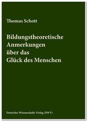 Bildungstheoretische Anmerkungen über das Glück des Menschen