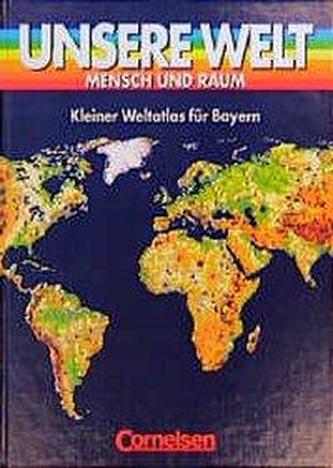 Unsere Welt. Atlas. Kurzausgabe für Bayern
