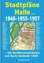 Stadtpläne Halle a.d.S. 1948-1955-1957