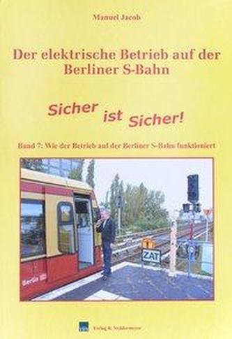 Der elektrische Betrieb auf der Berliner S-Bahn 07. Sicher ist Sicher