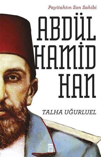 Payitahtin Son Sahibi Abdülhamid Han