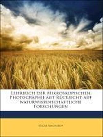 Lehrbuch der Mikroskopischen Photographie mit Rücksicht auf naturwissenschaftliche Forschungen