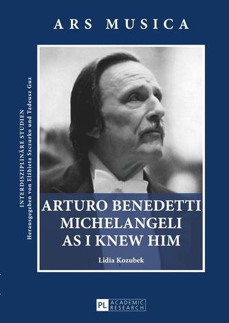 Arturo Benedetti Michelangeli as I Knew Him