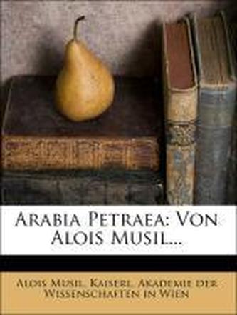Arabia Petraea: Von Alois Musil...