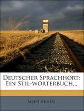 Deutscher Sprachhort: Ein Stil-wörterbuch...