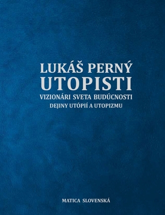 Utopisti. Vizionári sveta budúcnosti. Dejiny utopizmu a utópií