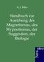 Handbuch zur Ausübung des Magnetismus, des Hypnotismus, der Suggestion, der Biologie