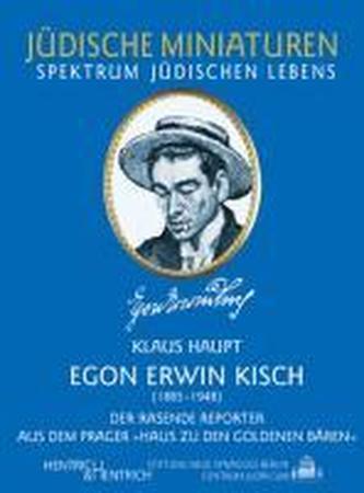 Egon Erwin Kisch ( 1885-1948). Der Rasende Reporter aus dem Prager Haus zu den Goldenen Bären
