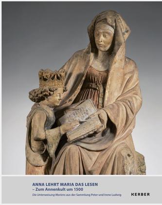 ANNA LEHRT MARIA DAS LESEN - ZUM ANNENKULT UM 1500