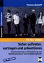 Sicher auftreten, vortragen und präsentieren