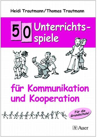 50 Unterrichtsspiele für Kommunikation und  Kooperation