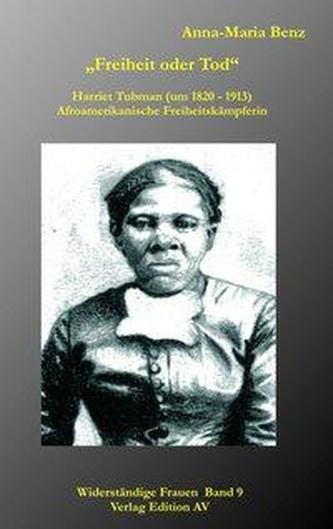 Freiheit oder Tod - Harriet Tubman (1820 - 1913)