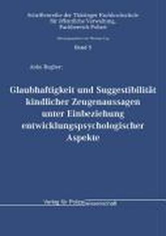 Glaubhaftigkeit und Suggestibilität kindlicher Zeugenaussagen unter Einbeziehung entwicklungspsychologischer Aspekte