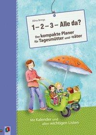 1, 2, 3 - Alle da? Der kompakte Planer für Tagesmütter und -väter (Aktualisierte Neuauflage)