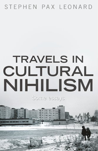 Travels in Cultural Nihilism: Some Essays