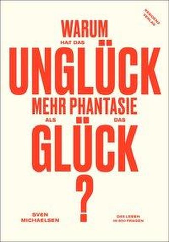 Warum hat das Unglück mehr Phantasie als das Glück?