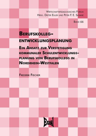 Berufskollegentwicklungsplanung - Ein Ansatz zur Verstetigung kommunaler Schulentwicklungsplanung von Berufskollegs in Nordrhein