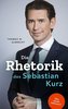 Die Rhetorik des Sebastian Kurz. Was steckt dahinter - Manipulation oder Redehandwerk? Körpersprache verbessern, in Diskussionen
