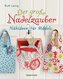 Der große Nadelzauber. Tolle Nähideen für Mädels. Mit und ohne Nähmaschine. Die Nähschule mit 33 bezaubernden Projekten für Anfä