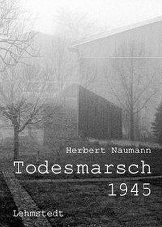 Todesmarsch 1945 Leipzig-Fojtovice