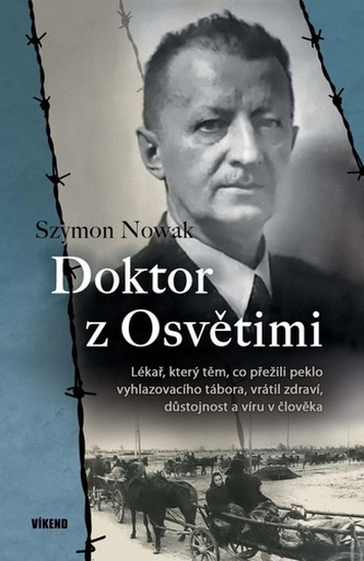 Doktor z Osvětimi - Lékař, který těm, co přežili peklo vyhlazovacího tábora, vrátil zdraví, důstojnost a víru v člověka