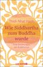 Wie Siddhartha zum Buddha wurde