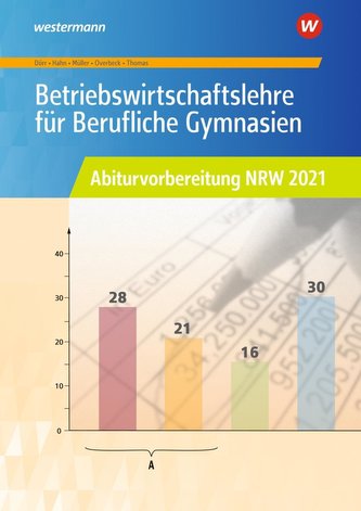 Betriebswirtschaftslehre für Berufliche Gymnasien. Arbeitsheft. Abiturvorbereitung 2021. Nordrhein-Westfalen