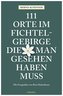 111 Orte im Fichtelgebirge, die man gesehen haben muss