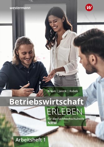 Betriebswirtschaft erleben 1. Arbeitsheft. Für die Fachhochschulreife Nordrhein-Westfalen