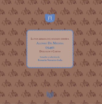 La voz armada del soldado español Alonso de Medina (1549). Diálogos y cartas