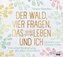 Der Wald, vier Fragen, das Leben und ich