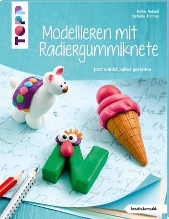 Modellieren mit Radiergummiknete (kreativ.kompakt)