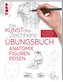 Die Kunst des Zeichnens - Anatomie Figuren Posen Übungsbuch